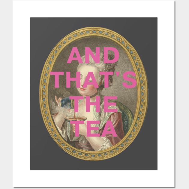 "AND THAT'S THE TEA": 18th century portrait of a young woman (with tongue-in-cheek caption in pink) Wall Art by PlanetSnark